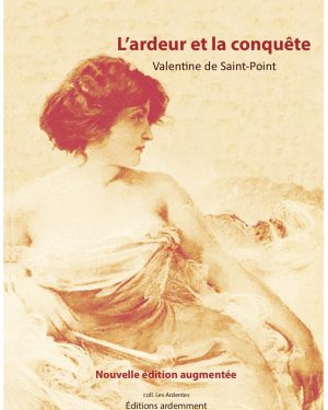 Valentine de Saint-Point, L'ardeur et la conquête, nouvelle édition augmentée